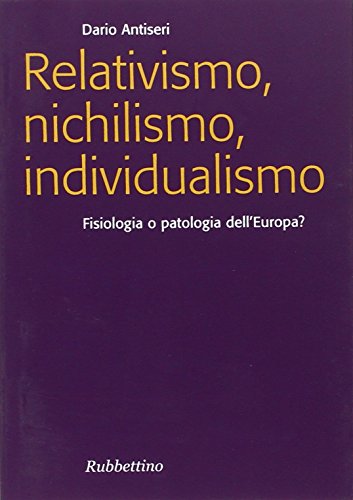 Imagen de archivo de Relativismo, nichilismo, individualismo. Fisiologia o patologia dell'Europa? a la venta por libreriauniversitaria.it