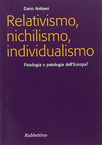 Stock image for Relativismo, nichilismo, individualismo. Fisiologia o patologia dell'Europa? for sale by libreriauniversitaria.it