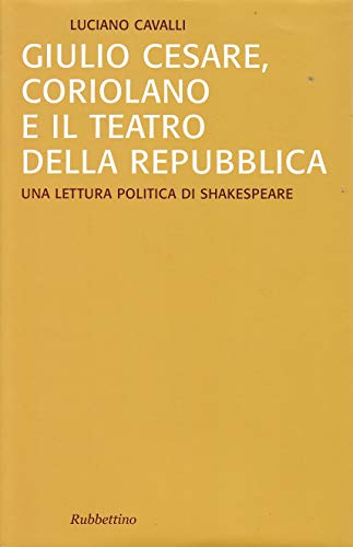 Beispielbild fr Giulio Cesare, Coriolano e il teatro della Repubblica. Una lettura politica di Shakespeare zum Verkauf von WorldofBooks