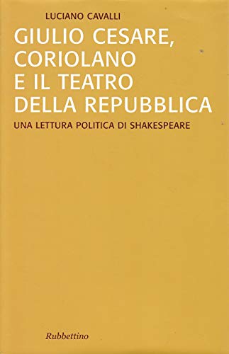 Stock image for Giulio Cesare, Coriolano e il teatro della Repubblica. Una lettura politica di Shakespeare for sale by WorldofBooks