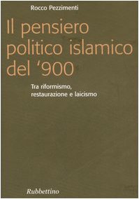 Il pensiero politico islamico del '900. Tra riformismo, restaurazione e laicismo (9788849815832) by Rocco Pezzimenti