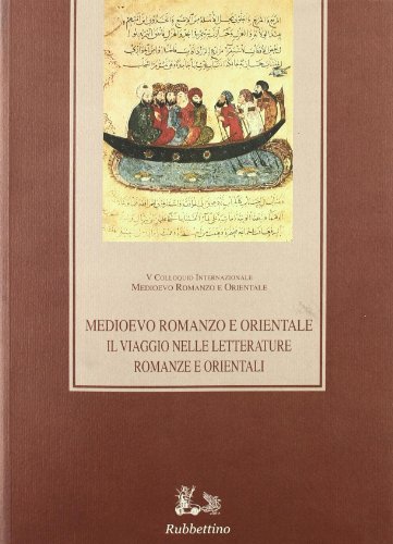9788849817010: Medioevo romanzo e orientale. Il viaggio nelle letterature romanze e orientali. Atti del convegno (Catania-Ragusa 24-27 settembre 2003)