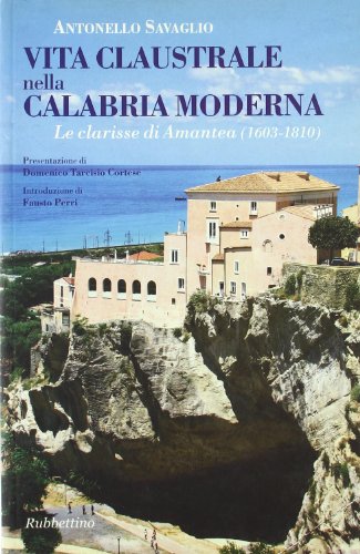 9788849817874: Vita claustrale nella Calabria moderna. Le clarisse di Amantea (1603-1810)