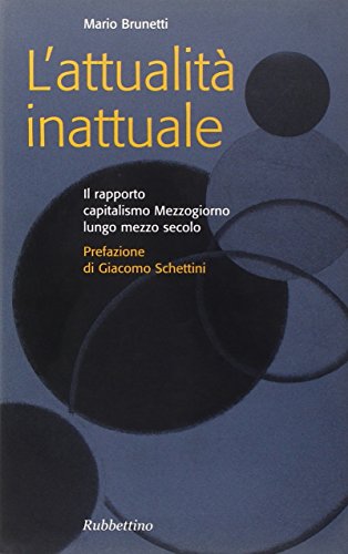 9788849818109: L'attualit inattuale. Il rapporto capitalismo Mezzogiorno lungo mezzo secolo