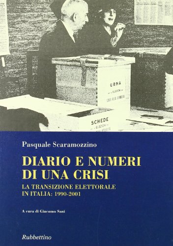 Diario e numeri di una crisi. La transizione elettorale in Italia 1990-2001 (9788849819540) by Unknown Author