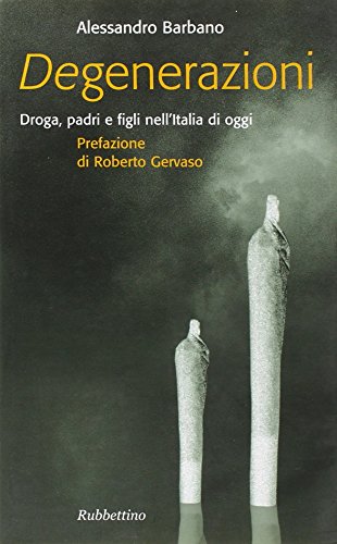 Beispielbild fr Degenerazioni. Droga, padri e figli nell'Italia di oggi zum Verkauf von medimops