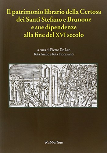 Imagen de archivo de Il patrimonio librario della Certosa dei Santi Stefano e Brunone e sue dipendenze alla fine del XVI secolo (Codice Vat. Lat. 11276, cc. 22r-151v) [Paperback] Pietro De Leo a la venta por The Compleat Scholar