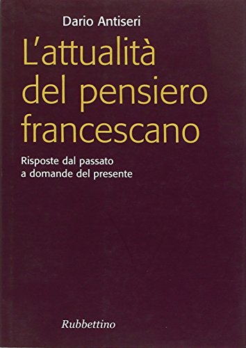 Imagen de archivo de L'attualit del pensiero francescano. Risposte dal passato a domande del presente a la venta por libreriauniversitaria.it