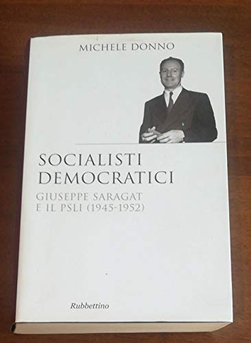 9788849824735: Socialisti democratici. Giuseppe Saragat e il PSLI (1945-1952) (Saggi)