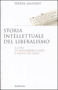 Storia intellettuale del liberalismo - Manent, Pierre