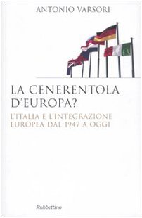 Stock image for La Cenerentola d'Europa. L'Italia e l'integrazione europea dal 1946 ad oggi (Italian) for sale by Brook Bookstore