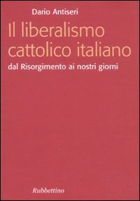 Imagen de archivo de Il liberalismo cattolico italiano. Dal Risorgimento ai nostri giorni a la venta por libreriauniversitaria.it