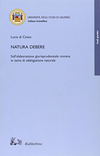 9788849827378: Natura debere. Sull'elaborazione giurisprudenziale romana in tema di obbligazione naturale (Varia)