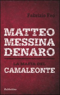 MATTEO MESSINA DENARO - LA MAFIA DEL CAMALEONTE - FEO FABRIZIO