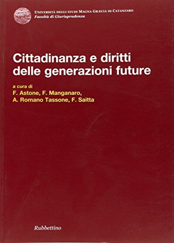Stock image for Cittadinanza e diritti delle generazioni future. Atti del Convegno (Copanello, 3-4 luglio 2009) [Paperback] (I) for sale by Brook Bookstore