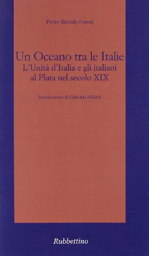 9788849829860: Un oceano tra le Italie. L'unità d'Italia e gli italiani al Plata nel secolo XIX