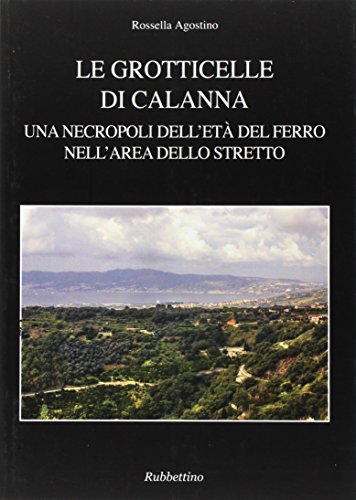 9788849832013: Le grotticelle di Calanna. Una necropoli dell'et del ferro nell'area dello Stretto (Antiqua et nova)