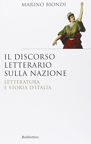 9788849833423: Il discorso letterario sulla nazione. Letteratura e storia d'Italia (Saggi)
