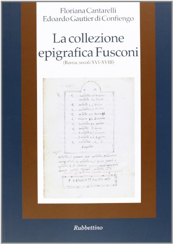 Imagen de archivo de La collezione epigrafica Fusconi. Roma, secoli XVI-XVIII a la venta por Apeiron Book Service