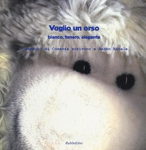 9788849835441: Voglio un orso. Bianco, tenero, elegante. I bambini di Cosenza scrivono a Babbo Natale (Varia)