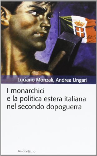 9788849836288: I monarchici e la politica estera italiana nel secondo dopoguerra