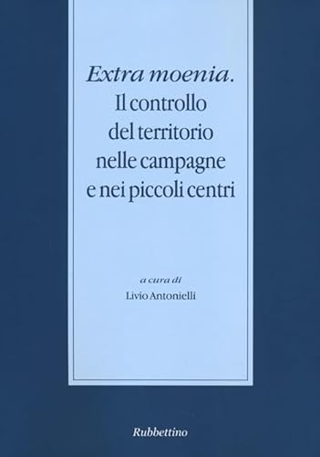 9788849838459: Extra moenia. Il controllo del territorio nelle campagne e nei piccoli centri (Stato, esercito, controllo del territorio)