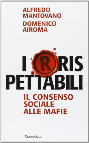 Stock image for Irrispettabili. Il consenso sociale alle mafie for sale by libreriauniversitaria.it