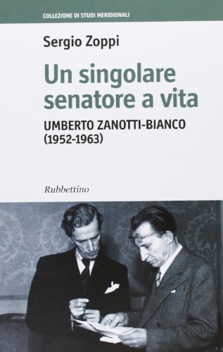 9788849838572: Un singolare senatore a vita. Umberto Zanotti-Bianco (1952-1963)