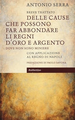 9788849839500: Breve trattato delle cause che possono far abbondare li regni d'oro e d'argento dove non sono miniere. Con applicazione al Regno di Napoli (Le bighe)