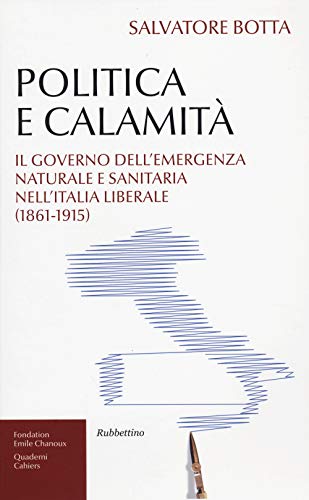 9788849840049: Politica e calamit. Il governo dell'emergenza naturale e sanitaria nell'Italia liberale (1861-1915) (Fondation Emile Chanoux)