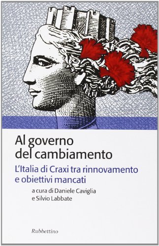 9788849840537: Al governo del cambiamento. L'Italia di Craxi tra rinnovamento e obiettivi mancati (Storia politica)