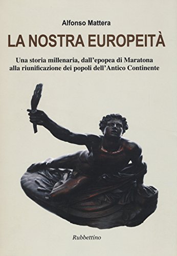 Stock image for La nostra europeit. Una storia millenaria, dall'epopea di Maratona alla riunificazione dei popoli dell'antico continente. for sale by libreriauniversitaria.it