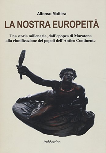 9788849841473: La nostra europeit. Una storia millenaria, dall'epopea di Maratona alla riunificazione dei popoli dell'antico continente.