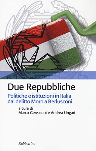 Stock image for Due Repubbliche. Politiche e istituzioni in Italia dal delitto Moro e Berlusconi for sale by medimops