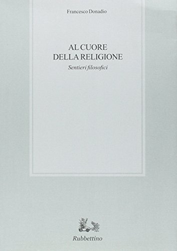 9788849841565: Al cuore della religione. Sentieri filosofici (Biblioteca di studi filosofici)