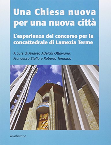 9788849841916: Una chiesa nuova per una nuova citt. L'esperienza del concorso per la concattedrale di Lamezia Terme (Varia)