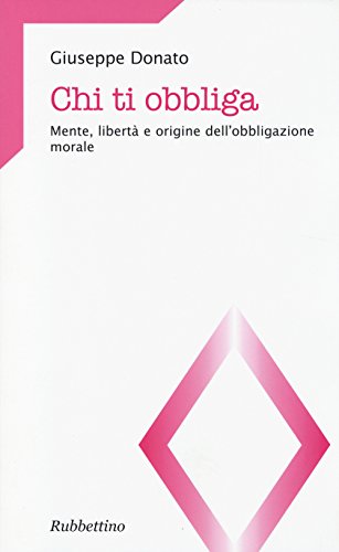 9788849842029: Chi ti obbliga. Mente, libert e origine dell'obbligazione morale