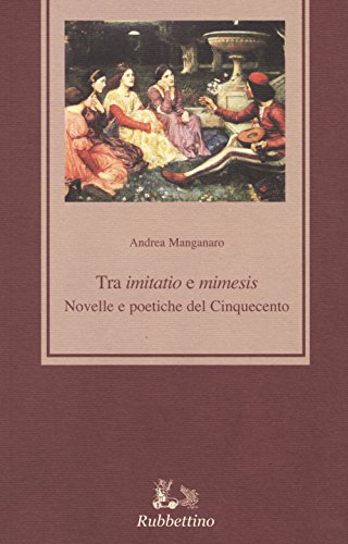 9788849842043: Tra imitatio e mimesis. Novelle e poetiche del Cinquecento (Medioevo romanzo e orientale. Studi)