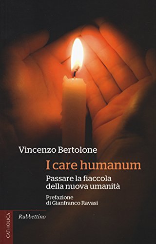 Imagen de archivo de I care humanum. Passare la fiaccola della nuova umanit a la venta por libreriauniversitaria.it