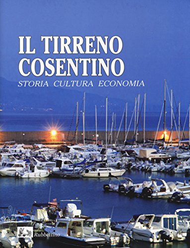 9788849842418: Il Tirreno cosentino. Storia cultura economia. Ediz. illustrata (Le citt della Calabria)