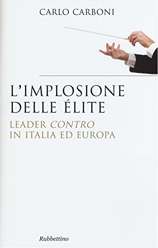 9788849842791: L'implosione delle lite. Leader contro in Italia ed Europa (Saggi)
