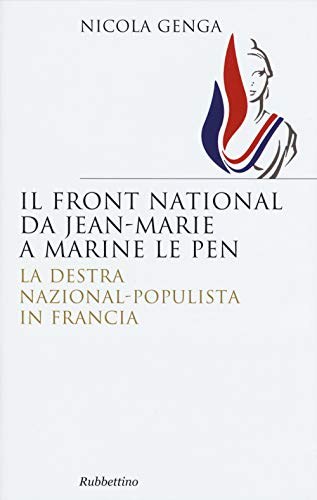 9788849843309: Il front national da Jean Marie a Marine Le Pen. La destra nazional-populista in Francia.