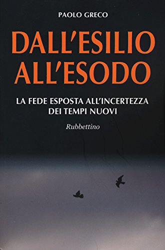 Imagen de archivo de Dall'esilio all'esodo. La fede esposta all'incertezza dei tempi nuovi a la venta por Brook Bookstore