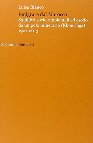 Beispielbild fr Emigrare dal Marocco. Squilibri socio-ambientali ed esodo da un polo minerario (Khouribga) 1921-2013. zum Verkauf von Buchpark