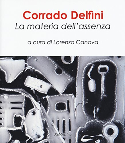 9788849844191: Corrado Delfini. La materia dell'assenza. Ediz. illustrata (Varia)