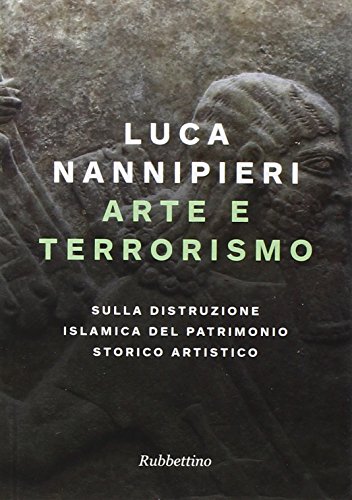 9788849845105: Arte e terrorismo. Sulla distruzione islamica del patrimonio storico artistico (Varia)