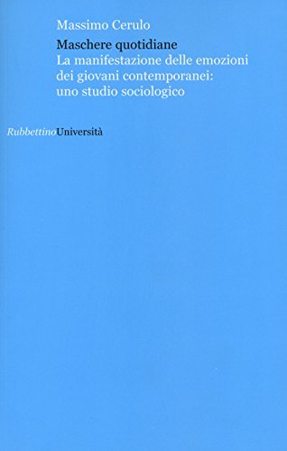 9788849845365: Maschere quotidiane. La manifestazione delle emozioni dei giovani contemporanei: uno studio sociologico (Universit)