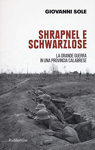 Stock image for Shrapnel e Schwarzlose. La grande guerra in una provincia calabrese for sale by libreriauniversitaria.it