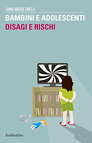 Bambini e adolescenti. Disagi e rischi - Anna M. Onelli