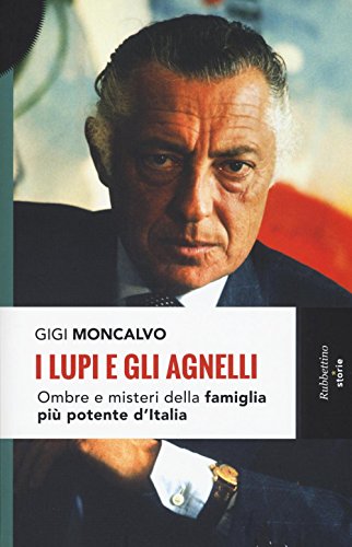 Stock image for I lupi e gli agnelli. Ombre e misteri della famiglia pi potente d'Italia for sale by libreriauniversitaria.it